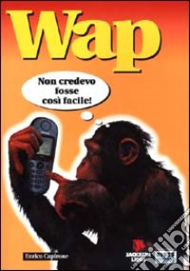 Wap. Non credevo fosse così facile libro di Capirone Enrico