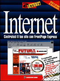 Internet. Costruisci il tuo sito con Frontpage express libro di Cadenhead Rogers