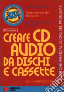 Creare CD audio da dischi e cassette libro di Dreyfus Michel