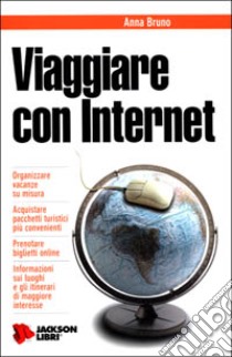 Viaggiare con Internet libro di Bruno Anna