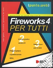 Fireworks 4 per tutti. Con CD-ROM libro di Ferrario Annalisa - Ferrario Luca