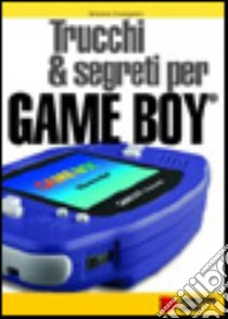 Trucchi & segreti per Gameboy libro di Crosignani Simone