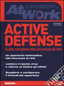 Active defense. Guida completa alla sicurezza di rete. Con CD-ROM libro di Brenton Chris - Hunt Cameron