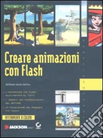 Creare animazioni con Flash. Con CD-ROM libro di Kuramoto John - Leib Gary - Gray Daniel