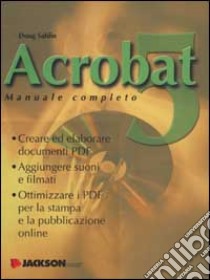 Acrobat 5. Manuale completo libro di Sahlin Doug