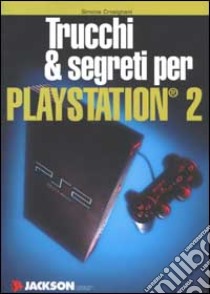 Trucchi & segreti per Playstation 2 libro di Crosignani Simone