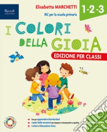 Colori della gioia. Per la 1 ?, la 2 ? e la 3 ? classe della Scuola elementare. Con e-book. Con espansione online (I) libro di Marchetti Elisabetta