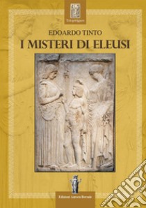 I misteri di Eleusi libro di Tinto Edoardo