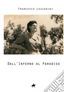 Dall'inferno al paradiso libro di Lazzarini Francesco