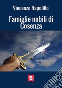 Famiglie nobili di Cosenza. Memoria storica libro di Napolillo Vincenzo