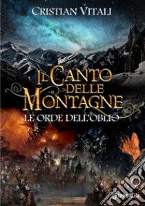 Le orde dell'oblio. Il canto delle montagne libro di Vitali Cristian