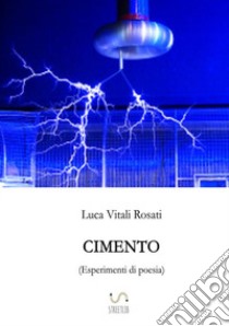 Cimento (esperimenti di poesia) libro di Vitali Rosati Luca