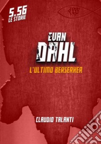 Evan Dahl. L'ultimo Berserker. 5.56 libro di Talanti Claudio