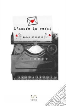 L'amore in versi libro di Olivetti Marco