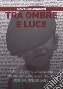 Tra ombre e luce libro di Giovanni Mongiovì