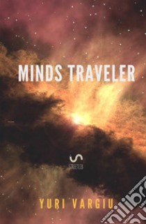 Minds traveler libro di Vargiu Yuri