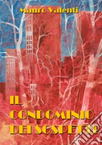 Il condominio dei sospetti libro di Valenti Mauro