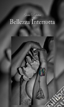 Bellezza interrotta libro di Gioia Perpetua