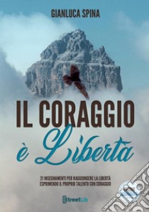 Il coraggio è libertà libro di Spina Gianluca