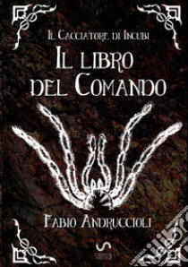 Il cacciatore di incubi. Il libro del comando libro di Andruccioli Fabio