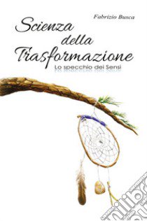 Scienza della trasformazione libro di Busca Fabrizio