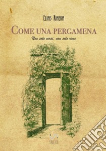 Come una pergamena. Non solo versi non solo rime libro di Kimera Elias