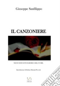 Il canzoniere nei suoi istanti d'amore e del cuore libro di Sanfilippo Giuseppe