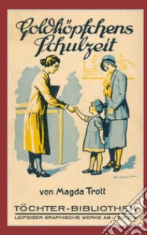 Goldköpfchens Schulzeit libro di Trott Magda