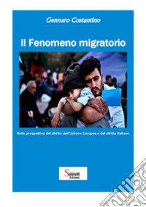 Il fenomeno migratorio. Nella prospettiva del diritto dell'Unione Europea e del diritto italiano libro di Costantino Gennaro