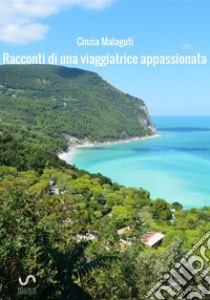 Racconti di una viaggiatrice appassionata libro di Malaguti Cinzia