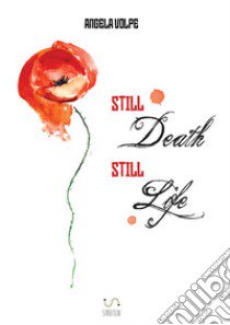 Still death still life libro di Volpe Angela