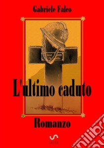 L'ultimo caduto libro di Falco Gabriele