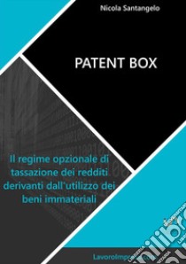 Patent box. Il regime opzionale di tassazione dei redditi derivanti dall'utilizzo dei beni immateriali libro di Santangelo Nicola