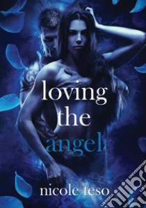 Loving the angel libro di Teso Nicole