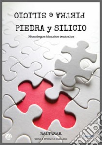 Piedra y silicio. Monologos binarios teatrales libro di Baltasar