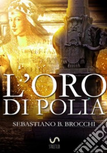 L'oro di Polia libro di Brocchi Sebastiano B.