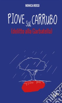 Piove sul carrubo (delitto alla Garbatella) libro di Rossi Monica