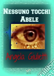 Nessuno tocchi Abele libro di Giulietti Angela