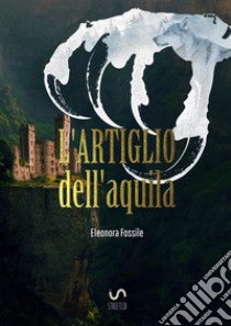 L'artiglio dell'aquila libro di Fossile Eleonora