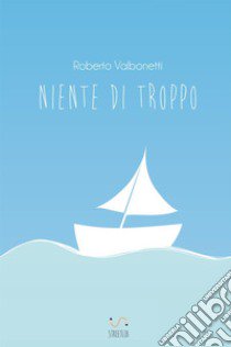 Niente di Troppo libro di Valbonetti Roberto