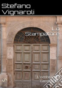 L'ombra del campanile. Lo stampatore libro di Vignaroli Stefano