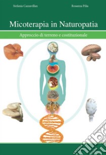 Micoterapia libro di Pilia Rosanna; Cazzavillan Stefania