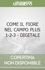 COME IL FIORE NEL CAMPO PLUS 1-2-3 - DIGITALE libro di AA VV  