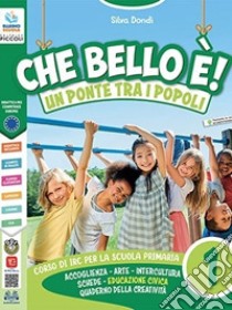 Che bello è! Un ponte tra i popoli. Per la Scuola elementare. Con e-book. Con espansione online. Vol. 1-2-3 libro di Dondi Silva