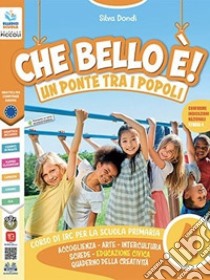 Che bello è! Un ponte tra i popoli. Per la Scuola elementare. Con e-book. Con espansione online. Vol. 4-5 libro di Dondi Silva