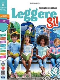 Leggere si! Con Sussidiario dei linguaggi, Quaderno di scrittura, Grammatica, Grammatica valenziale, Quaderno della valutazione, Il mio album di arte, musica, clilart . Per la 4Âª classe elementare libro di Berti Cristina