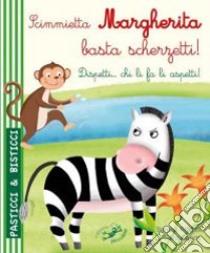 Scimmietta Margherita basta scherzetti! Dispetti... chi li fa li aspetti! Ediz. illustrata libro di Riffaldi Serena