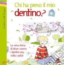 Chi ha preso il mio dentino? La vera storia di dove vanno i dentini una volta caduti. Ediz. illustrata libro di Riffaldi Serena; Pianigiani Giulia