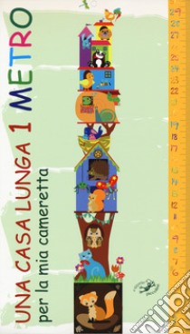 Una casa lunga 1 metro. Per la mia cameretta. Ediz. a colori libro di Pianigiani Giulia