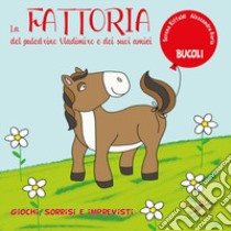 La fattoria del puledrino Vladimiro e dei suoi amici. Ediz. a colori libro di Riffaldi Serena